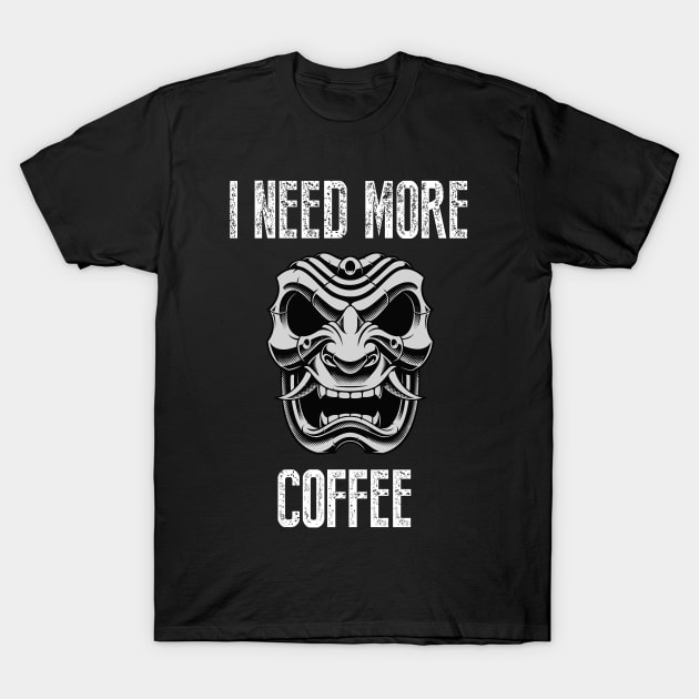 I need more coffee T-Shirt by AA